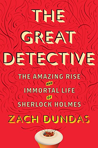 Beispielbild fr The Great Detective: The Amazing Rise and Immortal Life of Sherlock Holmes zum Verkauf von SecondSale