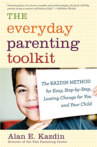 Stock image for The Everyday Parenting Toolkit: The Kazdin Method for Easy, Step-by-Step, Lasting Change for You and Your Child for sale by SecondSale