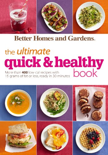 Stock image for Better Homes and Gardens The Ultimate Quick & Healthy Book: More Than 400 Low-Cal Recipes with 15 Grams of Fat or Less, Ready in 30 Minutes (Better Homes and Gardens Ultimate) for sale by Your Online Bookstore