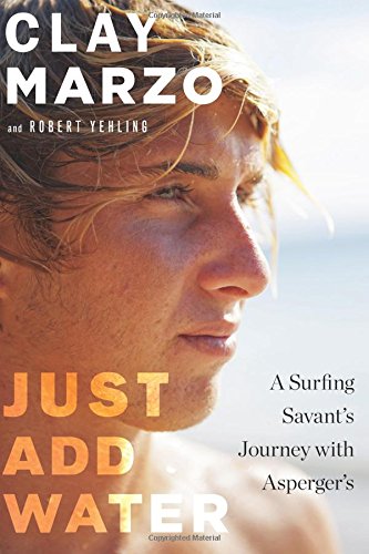 Beispielbild fr Just Add Water: A Surfing Savant's Journey with Asperger's zum Verkauf von Wonder Book