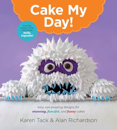 9780544263697: Cake My Day!: Easy, Eye-Popping Designs for Stunning, Fanciful, and Funny Cakes