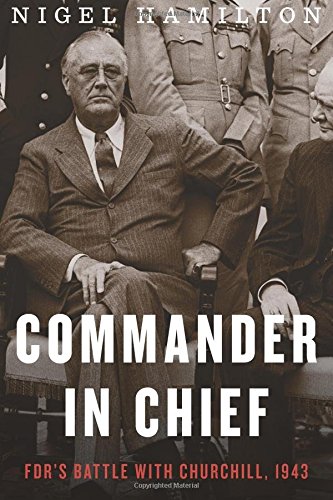 Stock image for Commander in Chief: FDR's Battle with Churchill, 1943 (FDR at War) for sale by SecondSale