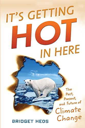 9780544303478: It's Getting Hot in Here: The Past, the Present, and the Future of Global Warming: The Past, Present, and Future of Climate Change