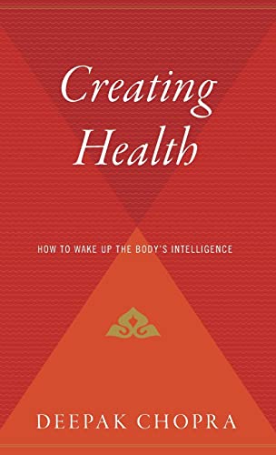 9780544310308: Creating Health: How to Wake Up the Body's Intelligence