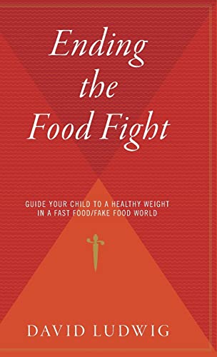 Stock image for Ending the Food Fight: Guide Your Child to a Healthy Weight in a Fast Food/Fake Food World for sale by Lakeside Books