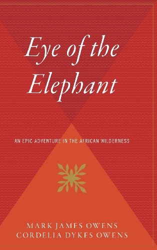Imagen de archivo de Eye Of The Elephant: An Epic Adventure int he African Wilderness a la venta por GF Books, Inc.