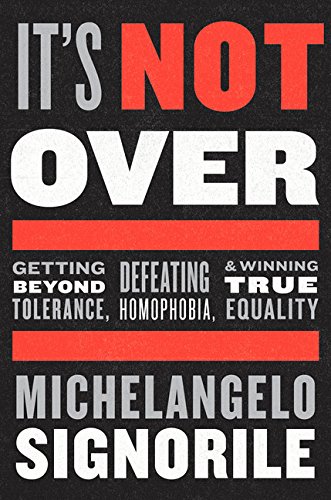 Beispielbild fr It's Not Over: Getting Beyond Tolerance, Defeating Homophobia, and Winning True Equality zum Verkauf von Bookmonger.Ltd