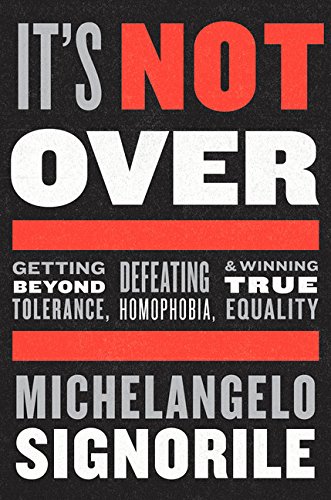 9780544381001: It`S Not Over: Getting Beyond Tolerance, Defeating Homophobia, and Winning True Equality