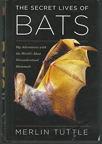 The Secret Lives of Bats: My Adventures with the World's Most Misunderstood Mammals - Tuttle, Merlin