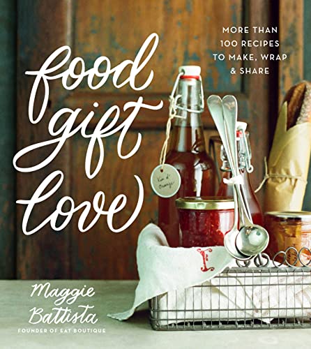 9780544387676: Food Gift Love: More Than 100 Recipes to Make, Wrap, & Share