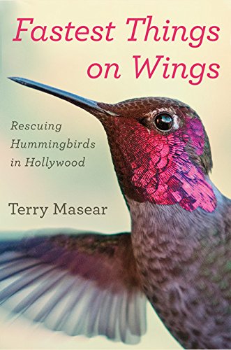 Stock image for Fastest Things on Wings: Rescuing Hummingbirds in Hollywood for sale by ThriftBooks-Dallas