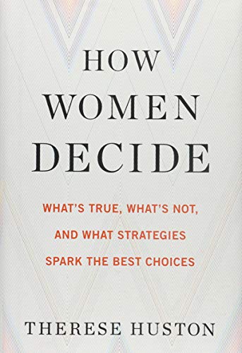 Imagen de archivo de How Women Decide: What's True, What's Not, and What Strategies Spark the Best Choices a la venta por SecondSale