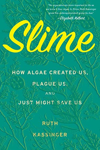 Beispielbild fr Slime : How Algae Created Us, Plague Us, and Just Might Save Us zum Verkauf von Better World Books