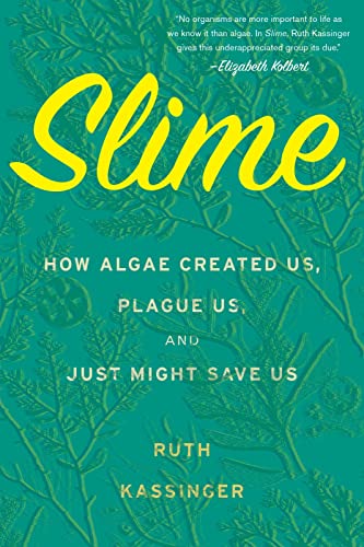 9780544432932: Slime: How Algae Created Us, Plague Us, and Just Might Save Us