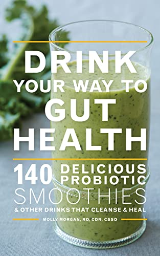 Stock image for Drink Your Way to Gut Health: 140 Delicious Probiotic Smoothies & Other Drinks That Cleanse & Heal for sale by 2Vbooks