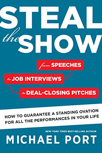 Steal the Show: From Speeches to Job Interviews to Deal-Closing Pitches, How to Guarantee a Stand...