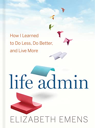 9780544557239: Life Admin: How I Learned to Do Less, Do Better, and Live More
