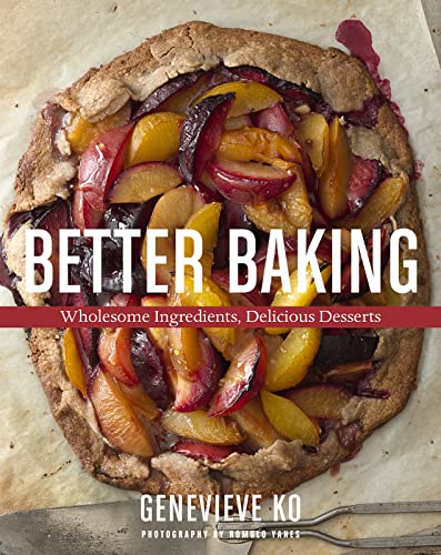 9780544557260: Better Baking: Wholesome Ingredients, Delicious Desserts