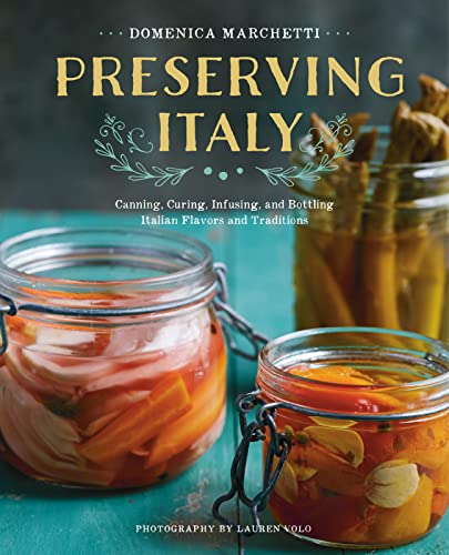 Beispielbild fr Preserving Italy: Canning, Curing, Infusing, and Bottling Italian Flavors and Traditions zum Verkauf von WorldofBooks