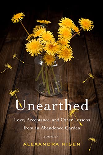Beispielbild fr Unearthed : Love, Acceptance, and Other Lessons from an Abandoned Garden zum Verkauf von Better World Books