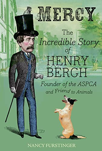 Beispielbild fr Mercy: The Incredible Story of Henry Bergh, Founder of the ASPCA and Friend to Animals zum Verkauf von SecondSale