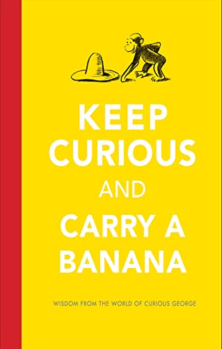Beispielbild fr Keep Curious and Carry a Banana: Words of Wisdom from the World of Curious George zum Verkauf von SecondSale