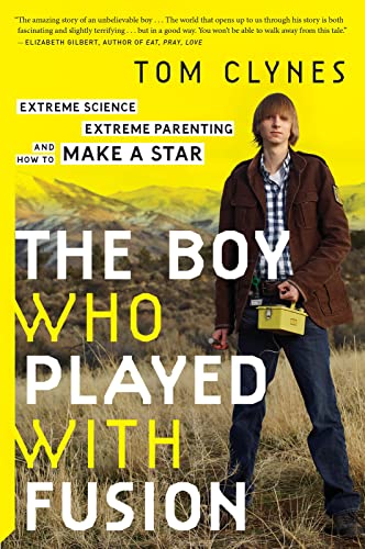 Stock image for The Boy Who Played With Fusion: Extreme Science, Extreme Parenting, and How to Make a Star for sale by Dream Books Co.