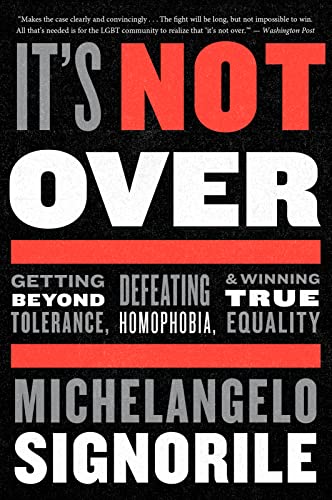 Beispielbild fr It's Not Over: Getting Beyond Tolerance, Defeating Homophobia, and Winning True Equality zum Verkauf von BooksRun