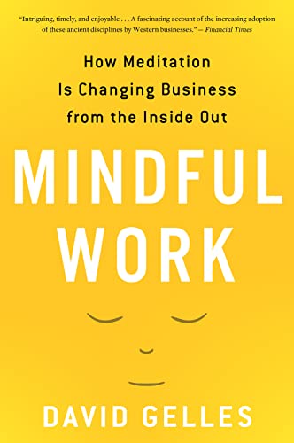 Beispielbild fr Mindful Work : How Meditation Is Changing Business from the Inside Out zum Verkauf von Better World Books