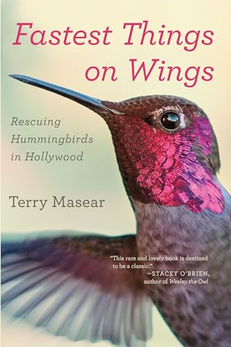 Stock image for Fastest Things on Wings: Rescuing Hummingbirds in Hollywood for sale by SecondSale