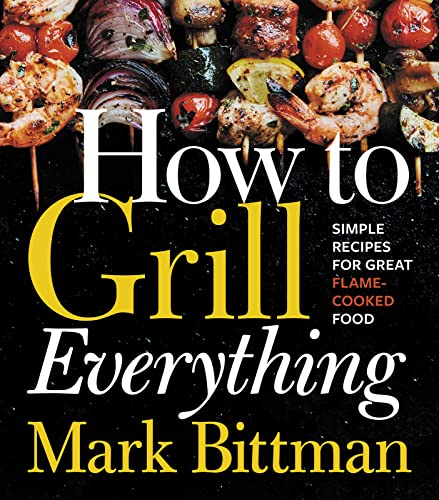 Stock image for How To Grill Everything: Simple Recipes for Great Flame-Cooked Food for sale by Greener Books