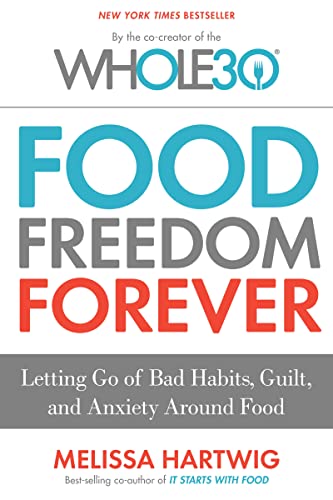 Stock image for Food Freedom Forever: Letting Go of Bad Habits, Guilt, and Anxiety Around Food by the Co-Creator of the Whole30 for sale by Gulf Coast Books
