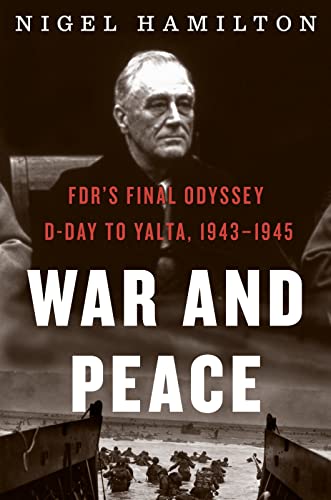 Stock image for War and Peace: FDR's Final Odyssey: D-Day to Yalta, 1943-1945 (3) (FDR at War) for sale by SecondSale