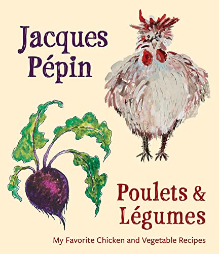 Stock image for Jacques Ppin Poulets & Lgumes: My Favorite Chicken & Vegetable Recipes for sale by Orion Tech