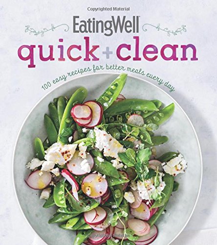 Stock image for EatingWell Quick and Clean: 100 Easy Recipes for Better Meals Every Day for sale by New Legacy Books