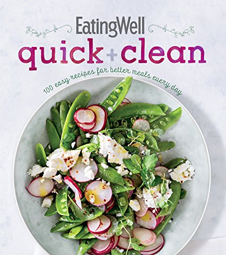 Stock image for EatingWell Quick and Clean: 100 Easy Recipes for Better Meals Every Day for sale by Qwestbooks