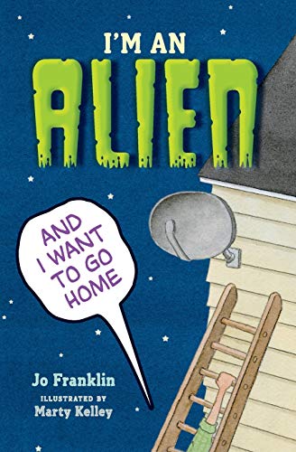 Stock image for I'm an Alien and I Want to Go Home for sale by Irish Booksellers