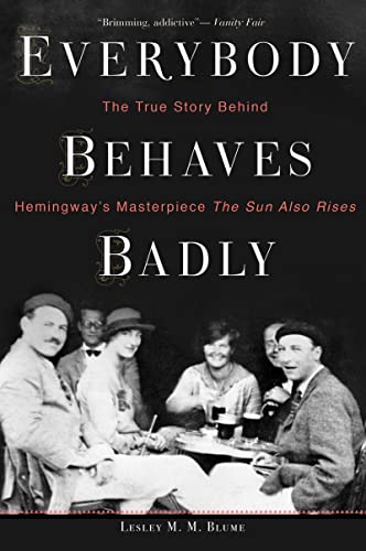 Imagen de archivo de Everybody Behaves Badly: The True Story Behind Hemingway's Masterpiece The Sun Also Rises a la venta por Dream Books Co.