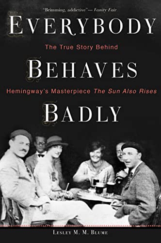 Stock image for Everybody Behaves Badly: The True Story Behind Hemingways Masterpiece The Sun Also Rises for sale by New Legacy Books