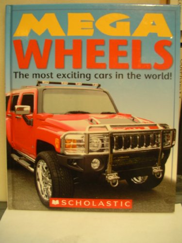 9780545000475: Mega Wheels: The Most Exciting Cars in the World