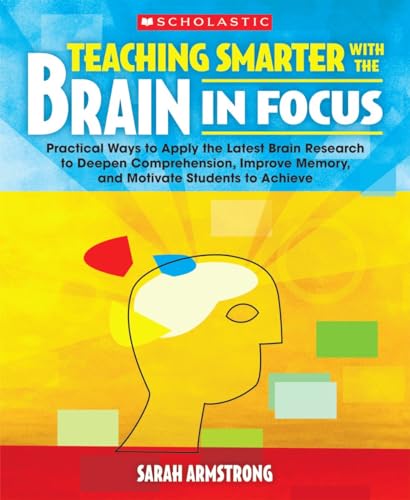 Stock image for Teaching Smarter With the Brain in Focus: Practical Ways to Apply the Latest Brain Research to Deepen Comprehension, Improve Memory, and Motivate Students to Achieve for sale by SecondSale