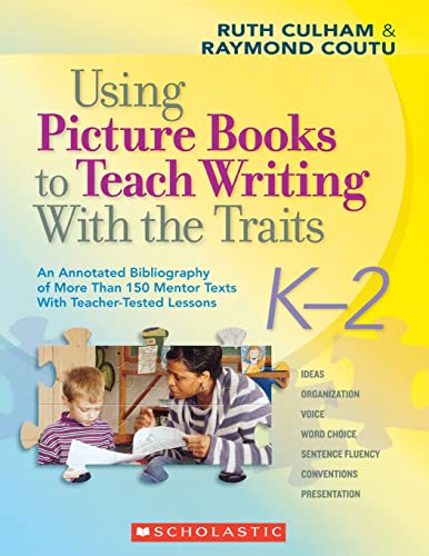 Beispielbild fr Using Picture Books to Teach Writing with the Traits : An Annotated Bibliography of More Than 150 Mentor Texts with Teacher-Tested Lessons zum Verkauf von Better World Books