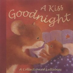 Beispielbild fr A Kiss Goodnight: A Collection of Lullabies zum Verkauf von Better World Books