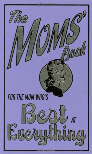 Beispielbild fr The Moms' Book: For the Mom Who's Best at Everything zum Verkauf von Wonder Book