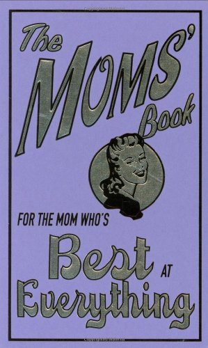 Imagen de archivo de The Moms' Book: For the Mom Who's Best at Everything a la venta por Gulf Coast Books