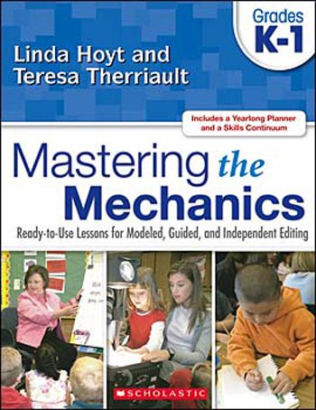 Stock image for Mastering the Mechanics: Grades K-1: Ready-to-Use Lessons for Modeled, Guided, and Independent Editing for sale by SecondSale