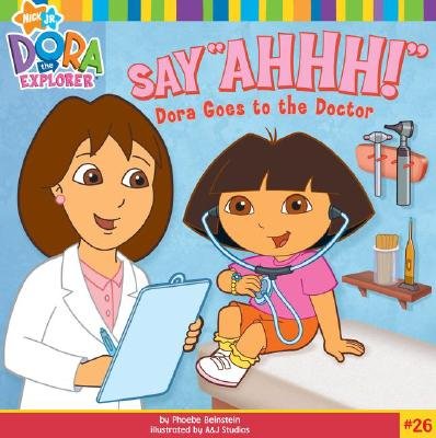 Beispielbild fr Say "Ahhh!": Dora Goes to the Doctor [DORA EXPLORER #26 SAY AHHH] zum Verkauf von Better World Books
