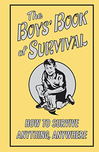 Imagen de archivo de The Boys' Book Of Survival (How To Survive Anything, Anywhere) a la venta por Gulf Coast Books