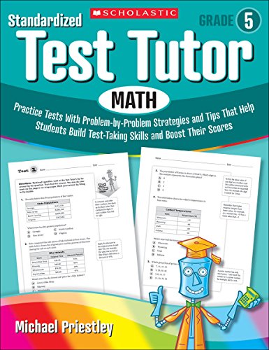 Stock image for Standardized Test Tutor: Math, Grade 5: Practice Tests with Problem-by-problem Strategies and Tips That Help Students Build Test-Taking Skills and Boost Their Scores for sale by SecondSale