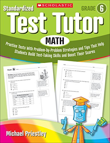 Imagen de archivo de Standardized Test Tutor: Math: Grade 6: Practice Tests With Problem-by-Problem Strategies and Tips That Help Students Build Test-Taking Skills and Boost Their Scores a la venta por HPB-Red
